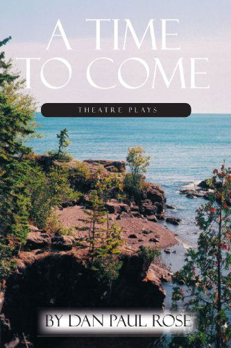 Cover for Dan Paul Rose · A Time to Come: Theatre Plays (Paperback Book) (2007)
