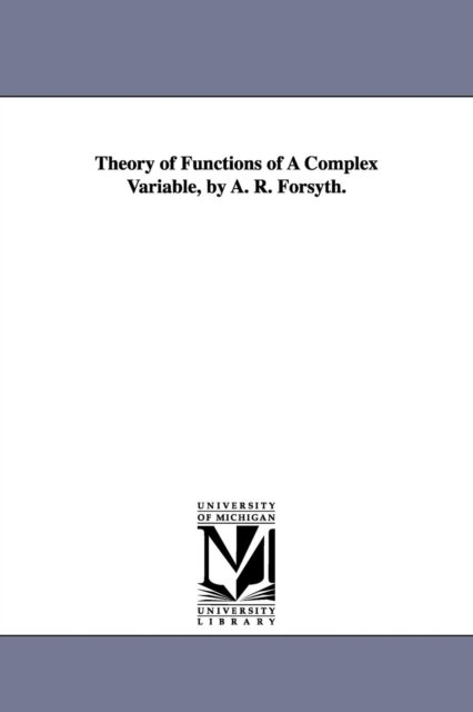 Cover for Michigan Historical Reprint Series · Theory of Functions of a Complex Variable, by A. R. Forsyth. (Paperback Book) (2006)