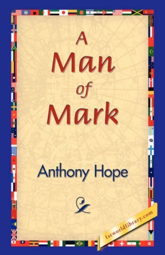 A Man of Mark - Anthony Hope - Livres - 1st World Library - Literary Society - 9781421829227 - 20 décembre 2006