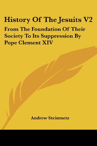 Cover for Andrew Steinmetz · History of the Jesuits V2: from the Foundation of Their Society to Its Suppression by Pope Clement Xiv (Paperback Book) (2007)