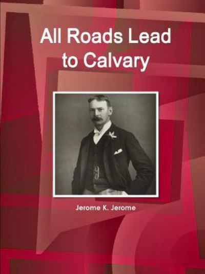 Cover for Jerome K. Jerome · All Roads Lead to Calvary (Paperback Bog) (2015)