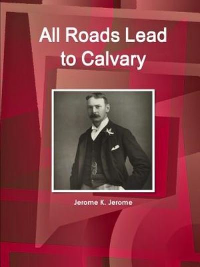 Cover for Jerome K. Jerome · All Roads Lead to Calvary (Paperback Book) (2015)