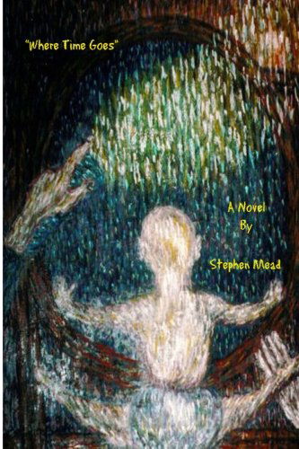 Where Time Goes - Stephen Mead - Livros - CreateSpace Independent Publishing Platf - 9781438209227 - 26 de julho de 2008