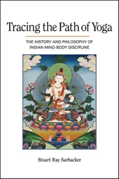 Cover for Stuart Ray Sarbacker · Tracing the Path of Yoga: The History and Philosophy of Indian Mind-Body Discipline (Paperback Book) (2021)