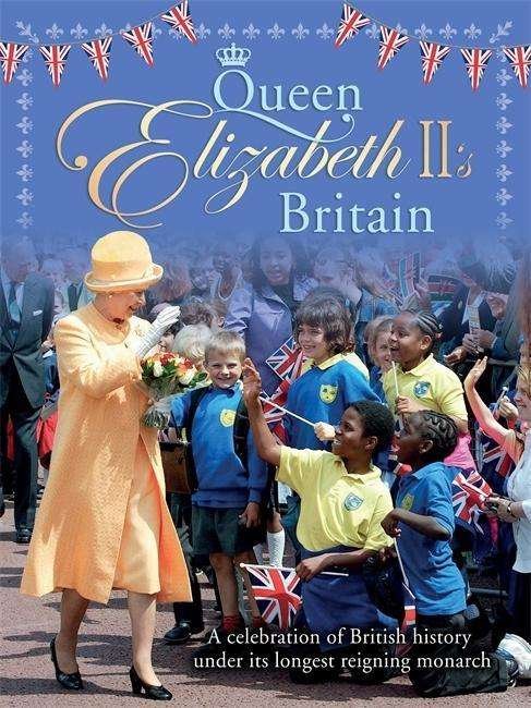 Cover for Jacqui Bailey · Queen Elizabeth II's Britain: A celebration of British history under its longest reigning monarch (Paperback Book) [Illustrated edition] (2017)