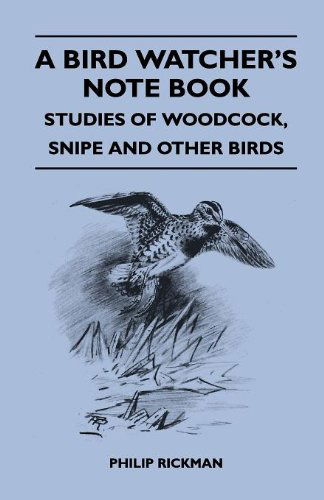 Cover for Philip Rickman · A Bird Watcher's Note Book - Studies of Woodcock, Snipe and Other Birds (Paperback Book) (2010)