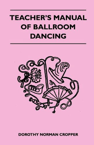 Cover for Dorothy Norman Cropper · Teacher's Manual of Ballroom Dancing (Paperback Book) (2010)