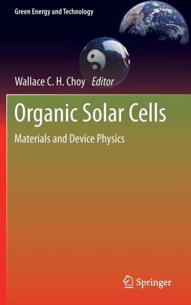 Cover for Wallace C H Choy · Organic Solar Cells: Materials and Device Physics - Green Energy and Technology (Hardcover Book) [2013 edition] (2012)