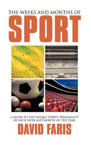 Cover for David Faris · The Weeks and Months of Sport: a Guide to the Unique Sports Personality of Each Week and Month of the Year. (Hardcover Book) (2010)