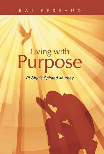 Cover for Raj Persaud · Living with Purpose: Pt Sirju's Spirited Journey (Hardcover Book) (2014)