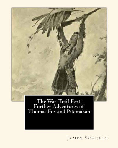 Cover for James Willard Schultz · The War-trail Fort: Further Adventures of Thomas Fox and Pitamakan (Paperback Book) (1999)