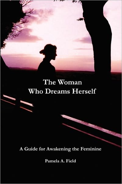 Cover for Pamela a Field · The Woman Who Dreams Herself (Paperback Bog) (2010)