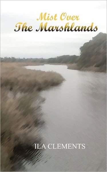 Cover for Ila H Clements · Mist over the Marshlands (Paperback Bog) (2011)