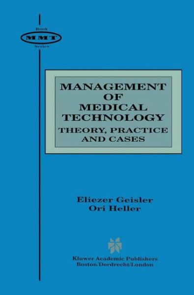 Cover for Eliezer Geisler · Management of Medical Technology: Theory, Practice and Cases - Management of Medical Technology (Paperback Book) [Softcover reprint of the original 1st ed. 1998 edition] (2012)