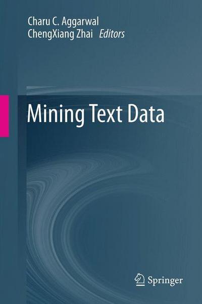 Cover for Charu C Aggarwal · Mining Text Data (Hardcover Book) [2012 edition] (2012)