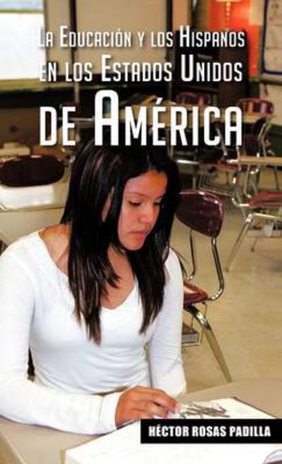 Cover for H Ctor Rosas Padilla · La Educacion Y Los Hispanos en Los Estados Unidos De America (Hardcover bog) (2013)