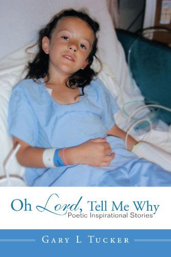 Cover for Gary Tucker · Oh Lord, Tell Me Why: Poetic Inspirational Stories (Paperback Book) (2011)