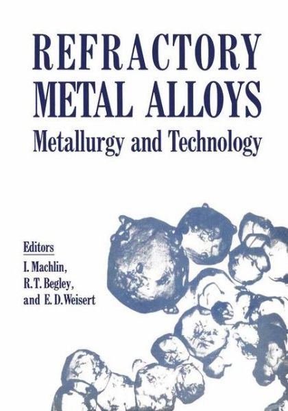 Refractory Metal Alloys Metallurgy and Technology: Proceedings of a Symposium on Metallurgy and Technology of Refractory Metals held in Washington, D.C., April 25-26, 1968. Sponsored by the Refractory Metals Committee, Institute of Metals Division, The Me - I Machlin - Książki - Springer-Verlag New York Inc. - 9781468491227 - 2 czerwca 2012