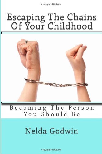 Escaping the Chains of Your Childhood - Nelda R Godwin - Livros - CreateSpace Independent Publishing Platf - 9781470003227 - 12 de fevereiro de 2012