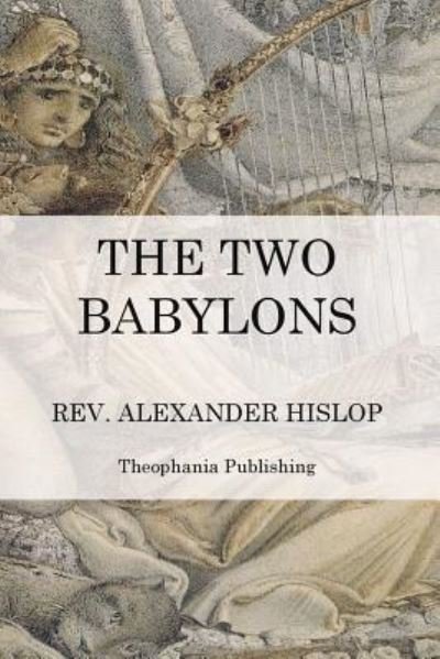 Cover for Alexander Hislop · The Two Babylons: the Papal Worship (Paperback Book) (2012)