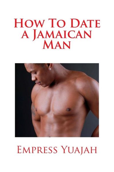 Cover for Ms Empress Yuajah · How to Date a Jamaican Man: How to Love &amp; Understand a Jamaican Black Man (Paperback Book) (2012)