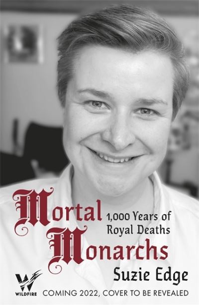 Cover for Suzie Edge · Mortal Monarchs: 1000 Years of Royal Deaths (Hardcover Book) (2022)