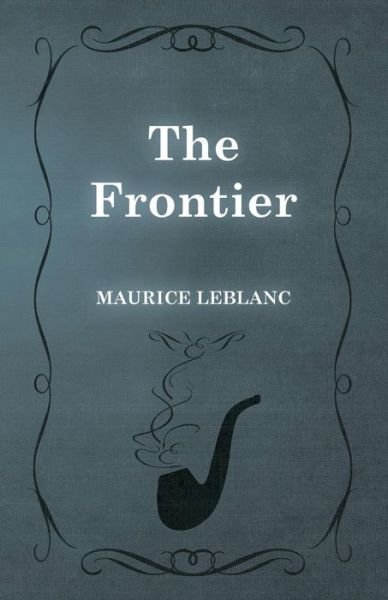 The Frontier - Maurice Leblanc - Books - White Press - 9781473325227 - February 13, 2015