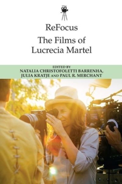 Cover for Barrenha  Natalia Ch · Refocus: the Films of Lucrecia Martel - ReFocus: The International Directors Series (Hardcover Book) (2022)