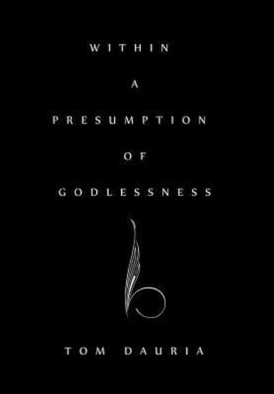 Cover for Tom Dauria · Within a Presumption of Godlessness (Gebundenes Buch) (2014)