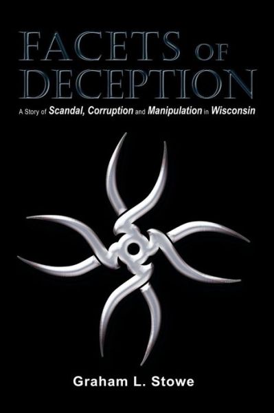 Cover for Graham L. Stowe · Facets of Deception: a Story of Scandal, Corruption and Manipulation in Wisconsin (Paperback Book) (2015)