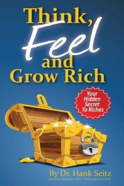 Think, FEEL, and Grow Rich - Napoleon Hill - Libros - Createspace Independent Publishing Platf - 9781481810227 - 20 de diciembre de 2012