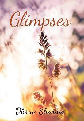 Cover for Dhruv Sharma · Glimpses (Hardcover Book) (2016)