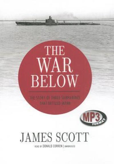 Cover for James Scott · The War Below The Story of Three Submarines That Battled Japan (MP3-CD) (2013)