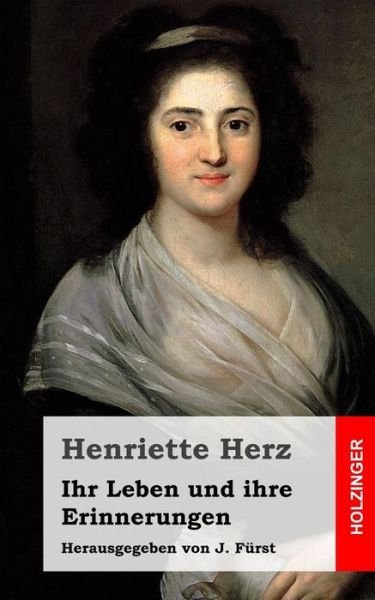 Cover for Henriette Herz · Ihr Leben Und Ihre Erinnerungen: Herausgegeben Von J. Furst (Paperback Book) (2013)
