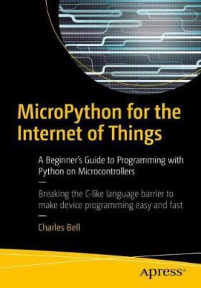 Cover for Charles Bell · MicroPython for the Internet of Things: A Beginner’s Guide to Programming with Python on Microcontrollers (Taschenbuch) [1st edition] (2017)