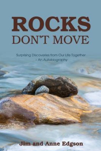 Rocks Don't Move: Surprising Discoveries from Our Life Together - An Autobiography - Jim Edgson - Books - Word Alive Press - 9781486617227 - October 10, 2018