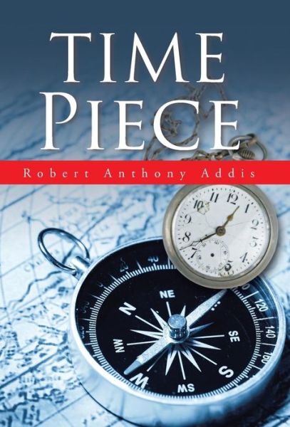 Cover for Robert Anthony Addis · Time Piece (Hardcover Book) (2015)