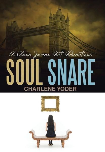 Cover for Charlene Yoder · Soul Snare: a Clare James Art Adventure (Hardcover Book) (2014)