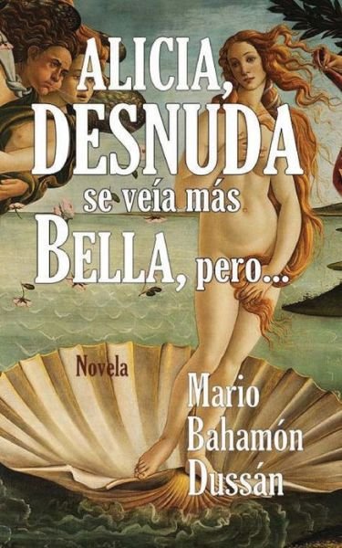 Cover for Mario Bahamon Dussan · Alicia, Desnuda Se Veia Mas Bella, Pero... (Paperback Book) (2013)