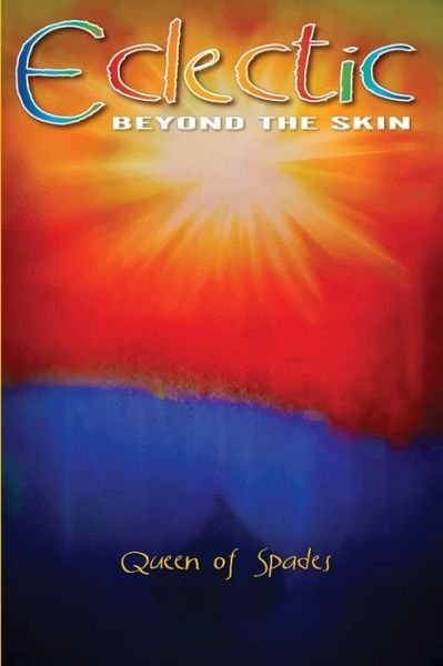 Eclectic: Beyond the Skin - Queen of Spades - Books - Createspace - 9781492148227 - September 10, 2013