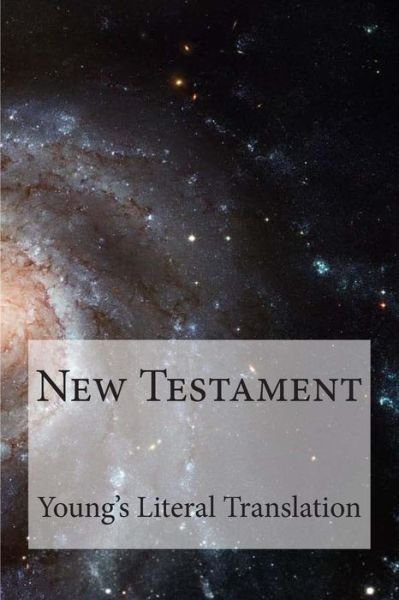 New Testament Young's Literal Translation - Robert Young - Books - Createspace - 9781492151227 - August 12, 2013