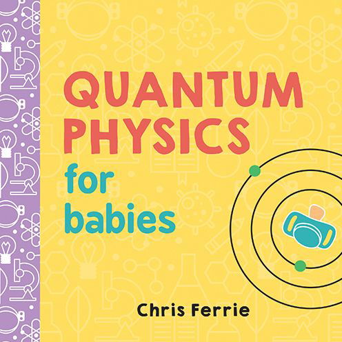 Chris Ferrie · Quantum Physics for Babies - Baby University (Board book) (2017)