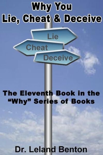 Cover for Leland Benton · Why You Lie, Cheat &amp; Deceive: the Eleventh Book in the Why Series of Books (Paperback Book) (2013)