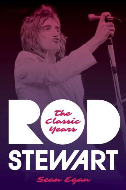 Cover for Sean Egan · Rod Stewart: The Classic Years (Hardcover Book) (2023)