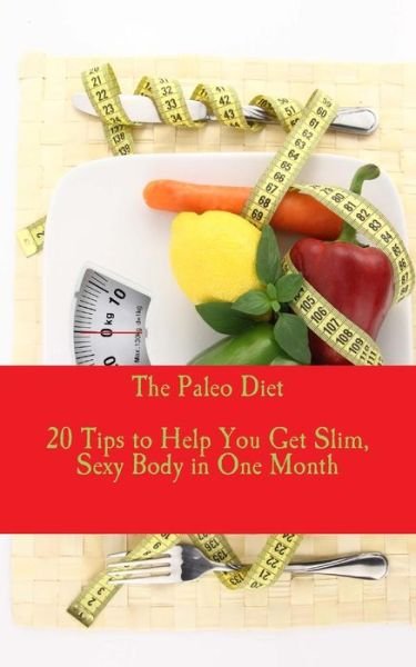 Cover for Elton John Ty Aguilar · The Paleo Diet - 20 Tips to Help You Get Slim, Sexy Body in One Month (Paperback Bog) (2013)