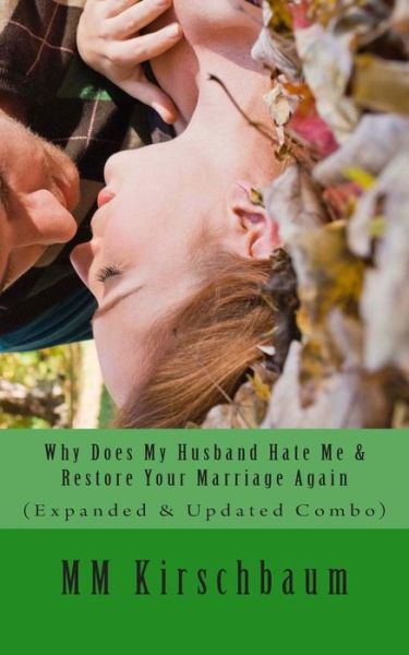 Cover for M M Kirschbaum · Why Does My Husband Hate Me &amp; Restore Your Marriage Again: (Expanded &amp; Updated Combo) (Paperback Book) (2014)