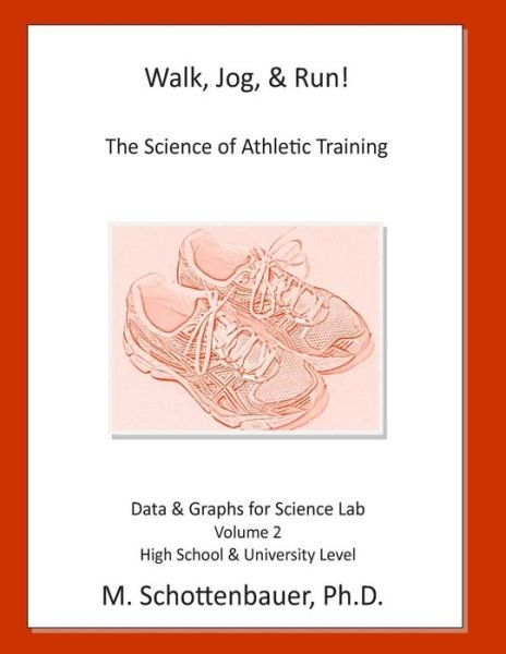 Cover for M Schottenbauer · Walk, Jog, &amp; Run: the Science of Athletic Training: Data &amp; Graphs for Science Lab: Volume 2 (Paperback Bog) (2014)