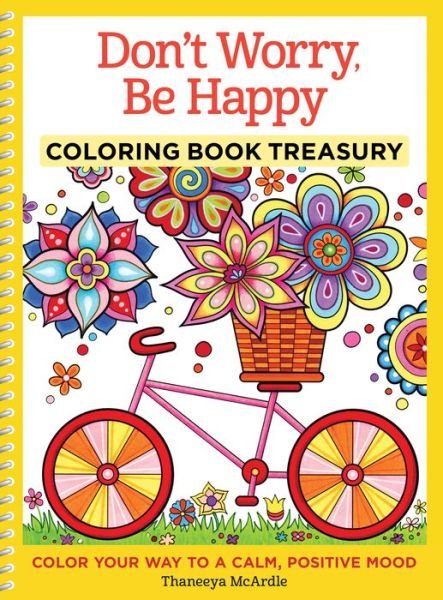 Cover for Thaneeya McArdle · Don't Worry, Be Happy Coloring Book Treasury: Color Your Way To a Calm, Positive Mood - Coloring Book Treasury (Paperback Bog) (2015)
