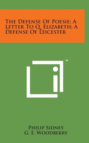 Cover for Philip Sidney · The Defense of Poesie; a Letter to Q. Elizabeth; a Defense of Leicester (Hardcover Book) (2014)