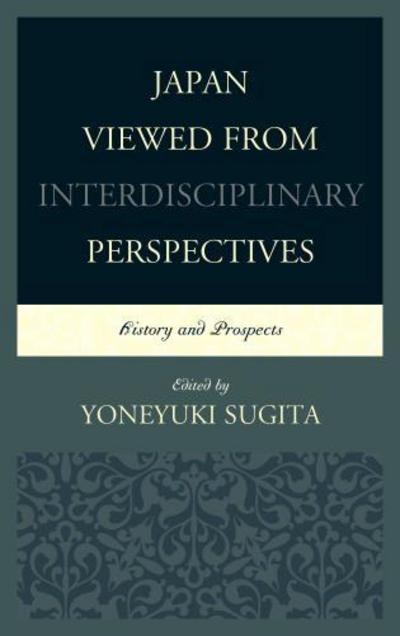 Japan Viewed from Interdisciplinary Perspectives: History and Prospects - New Studies in Modern Japan -  - Books - Bloomsbury Publishing Plc - 9781498500227 - October 29, 2015